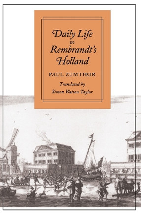 Daily Life in Rembrandt's Holland by Paul Zumthor 9780804722018