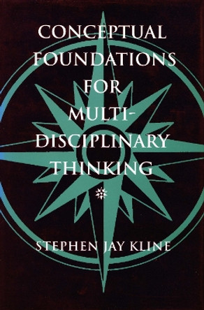 Conceptual Foundations for Multidisciplinary Thinking by Stephen Jay Kline 9780804724098