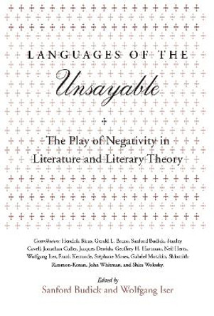 Languages of the Unsayable: The Play of Negativity in Literature and Literary Theory by Sanford Budick 9780804724838