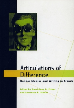 Articulations of Difference: Gender Studies and Writing in French by Dominique D. Fisher 9780804729758