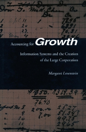 Accounting for Growth: Information Systems and the Creation of the Large Corporation by Margaret C. Levenstein 9780804730037