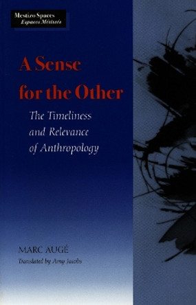 A Sense for the Other: The Timeliness and Relevance of Anthropology by Marc Auge 9780804730358