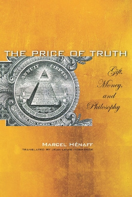 The Price of Truth: Gift, Money, and Philosophy by Marcel Henaff 9780804760812