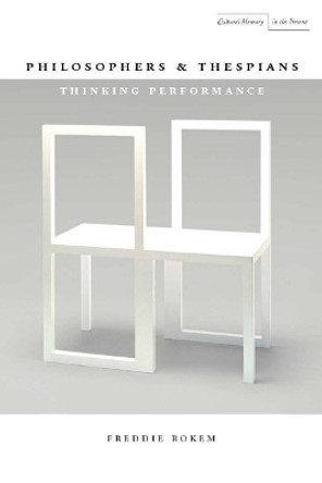 Philosophers and Thespians: Thinking Performance by Freddie Rokem 9780804763493