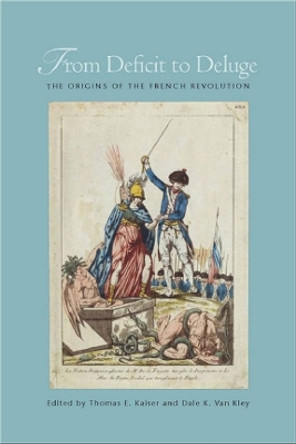 From Deficit to Deluge: The Origins of the French Revolution by Thomas E. Kaiser 9780804772815