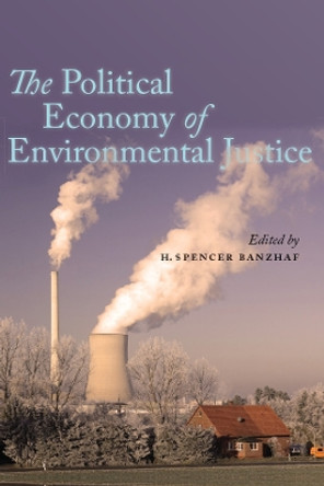 The Political Economy of Environmental Justice by Spencer Banzhaf 9780804780612