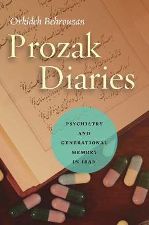 Prozak Diaries: Psychiatry and Generational Memory in Iran by Orkideh Behrouzan 9780804797429