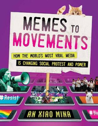 Memes to Movements: How the World's Most Viral Media Is Changing Social Protest and Power by An Xiao Mina 9780807056585