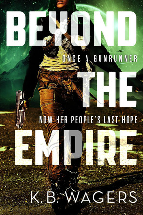 Beyond the Empire: The Indranan War, Book 3 by K. B. Wagers