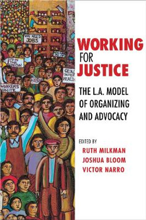 Working for Justice: The L.A. Model of Organizing and Advocacy by Ruth Milkman 9780801448584