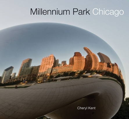 Millennium Park Chicago by Cheryl Kent 9780810126824