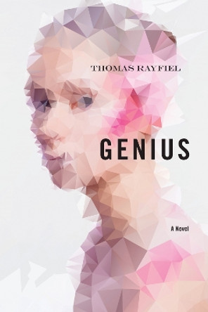 Genius: A Novel by Thomas Rayfiel 9780810132467