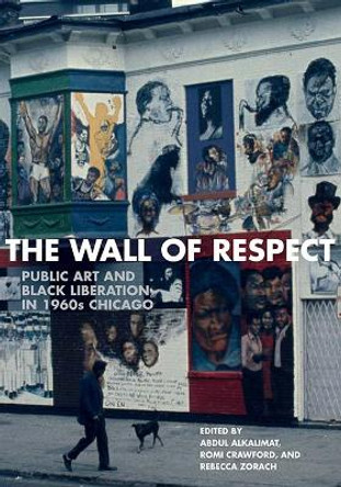 The Wall of Respect: Public Art and Black Liberation in 1960s Chicago by Abdul Alkalimat 9780810135932