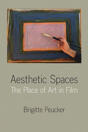 Aesthetic Spaces: The Place of Art in Film by Brigitte Peucker 9780810139060