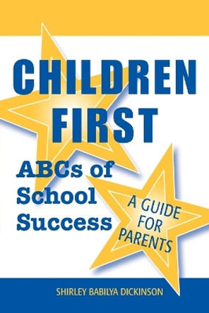 Children First: ABCs of School Success - A Guide for Parents by Shirley Babilya Dickinson 9780810840201