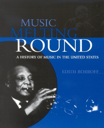 Music Melting Round: A History of Music in the United States by Edith Borroff 9780810846746