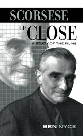 Scorsese Up Close: A Study of the Films by Ben Nyce 9780810847873