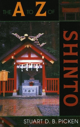 The A to Z of Shinto by Stuart D. B. Picken 9780810855861