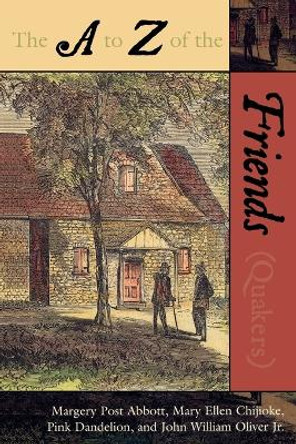 The A to Z of the Friends (Quakers) by Margery Post Abbott 9780810856110