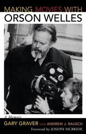 Making Movies with Orson Welles: A Memoir by Gary Graver 9780810861404