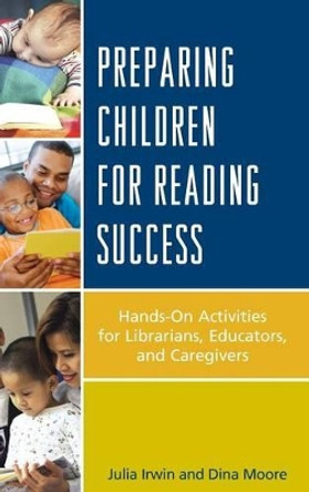 Preparing Children for Reading Success: Hands-On Activities for Librarians, Educators, and Caregivers by Julia F. Irwin 9780810893191
