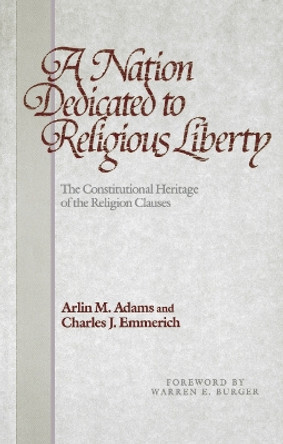 A Nation Dedicated to Religious Liberty: The Constitutional Heritage of the Religion Clauses by Arlin M. Adams 9780812213188