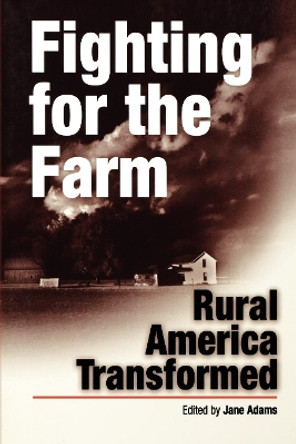 Fighting for the Farm: Rural America Transformed by Jane Adams 9780812218305