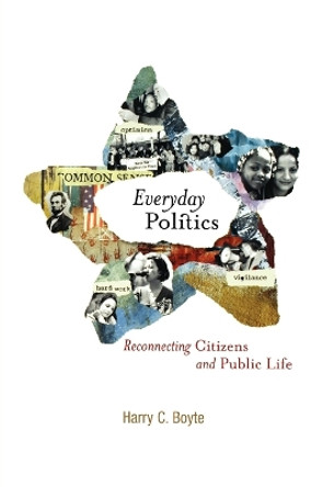 Everyday Politics: Reconnecting Citizens and Public Life by Harry C. Boyte 9780812219319