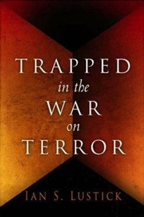 Trapped in the War on Terror by Ian S. Lustick 9780812239836