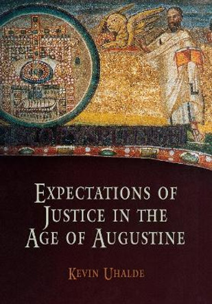 Expectations of Justice in the Age of Augustine by Kevin Uhalde 9780812239874