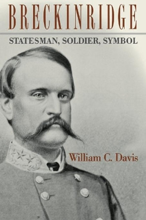 Breckinridge: Statesman, Soldier, Symbol by William C. Davis 9780813192550