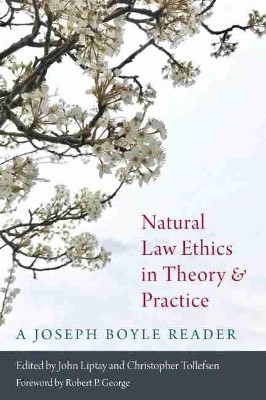 Natural Law Ethics in Theory and Practice: A Joseph Boyle Reader by Joseph Boyle 9780813232959