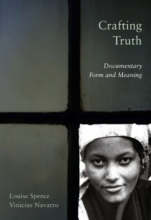 Crafting Truth: Documentary Form and Meaning by Louise Spence 9780813549033