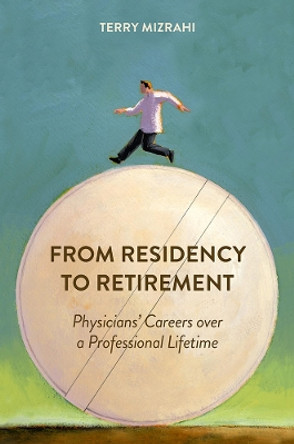 From Residency to Retirement: Physicians' Careers over a Professional Lifetime by Terry Mizrahi 9780813570020