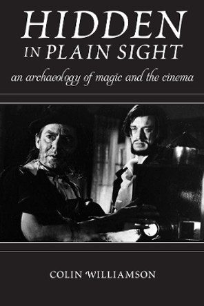 Hidden in Plain Sight: An Archaeology of Magic and the Cinema by Colin Williamson 9780813572536