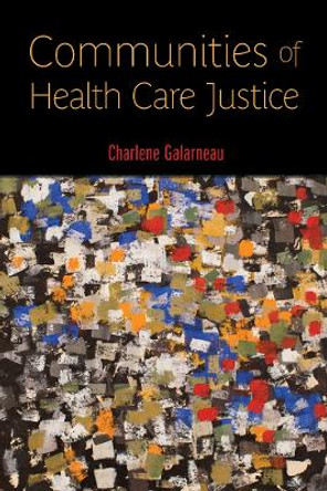 Communities of Health Care Justice by Charlene Galarneau 9780813577678