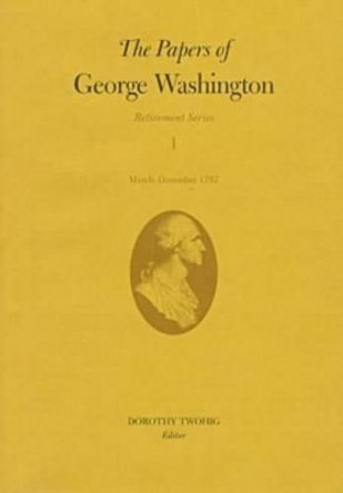 The Papers of George Washington v.1; Retirement Series;March-December 1797 by George Washington 9780813917375
