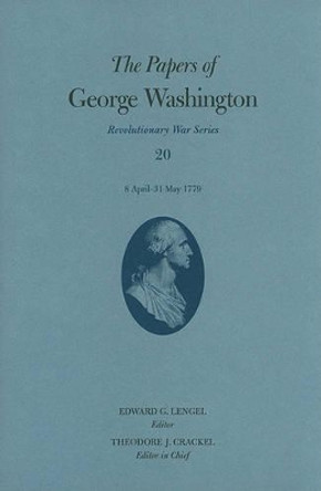 The Papers of George Washington: Revolutionary War Series: Volume 20: 8 April-31 May 1779 by Edward G. Lengel 9780813930244