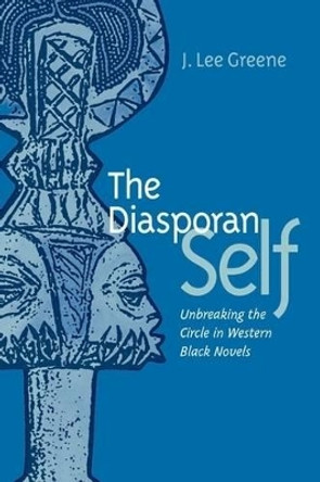 The Diasporan Self: Unbreaking the Circle in Western Black Novels by J.Lee Greene 9780813927404