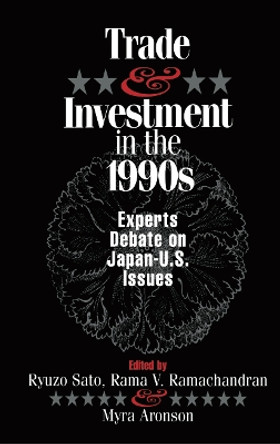 Trade and Investment in the 1990s: Experts Debate Japan--U.S. Issues by Ryuzo Sato 9780814706411