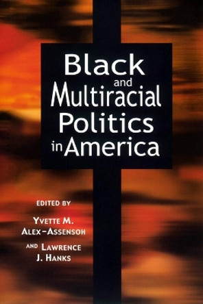 Black and Multiracial Politics in America by Yvette Alex-Assensoh 9780814706626