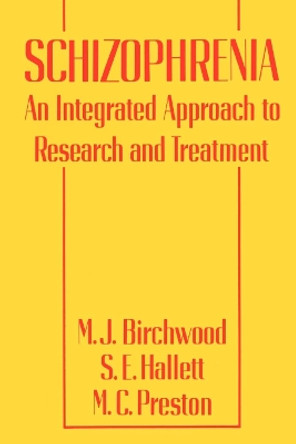 Schizophrenia: An Integrated Approach to Research and Treatment by M. J. Birchwood 9780814711811