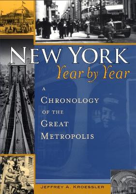 New York, Year by Year: A Chronology of the Great Metropolis by Jeffrey A. Kroessler 9780814747513