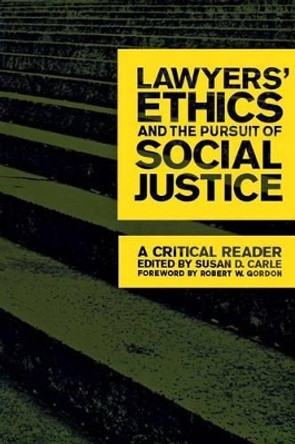 Lawyers' Ethics and the Pursuit of Social Justice: A Critical Reader by Susan D. Carle 9780814716397