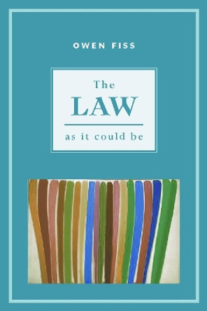 The Law as it Could Be by Owen Fiss 9780814727256