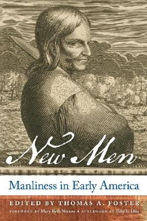 New Men: Manliness in Early America by Thomas A. Foster 9780814727812