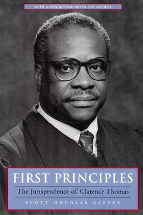 First Principles: The Jurisprudence of Clarence Thomas by Scott Douglas Gerber 9780814731000