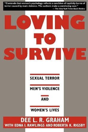 Loving to Survive: Sexual Terror, Men's Violence, and Women's Lives by Dee L. R. Graham 9780814730591