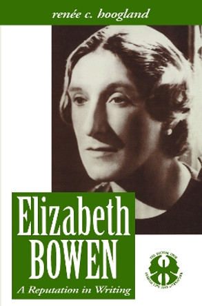 Elizabeth Bowen: A Reputation in Writing by Renee C. Hoogland 9780814735015