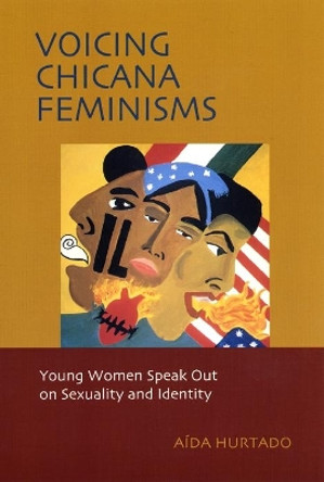 Voicing Chicana Feminisms: Young Women Speak Out on Sexuality and Identity by Aida Hurtado 9780814735749